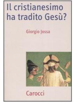 CRISTIANESIMO HA TRADITO GESU? (IL)