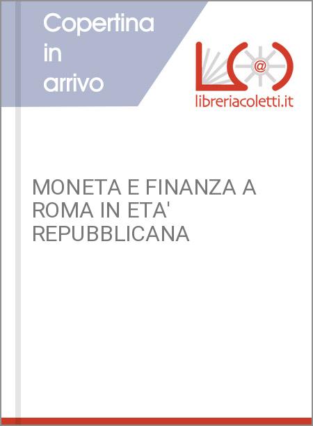 MONETA E FINANZA A ROMA IN ETA' REPUBBLICANA