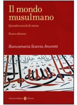 IL MONDO MUSULMANO. QUINDICI SECOLI DI STORIA 
