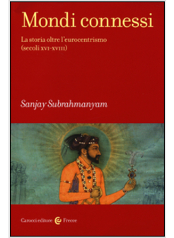 MONDI CONNESSI. LA STORIA OLTRE L'EUROCENTRISMO (SECOLI XVI-XVIII)
