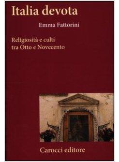 ITALIA DEVOTA. RELIGIOSITA' E CULTI TRA OTTO E NOVECENTO