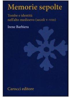 MEMORIE SEPOLTE. TOMBE E IDENTITA' NELL'ALTO MEDIOEVO (SECOLI V-VIII)