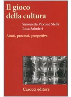 GIOCO DELLA CULTURA. ATTORI, PROCESSI, PROSPETTIVE (IL)
