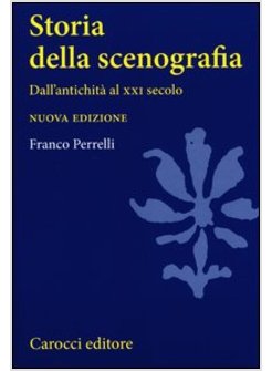 STORIA DELLA SCENOGRAFIA. DALL'ANTICHITA' AL XXI SECOLO