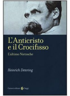 L'ANTICRISTO E IL CROCIFISSO. L'ULTIMO NIETZSCHE