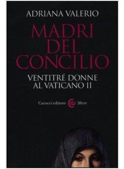MADRI DEL CONCILIO. VENTITRE' DONNE AL VATICANO II