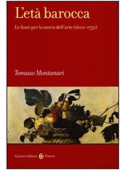 ETA' BAROCCA. LE FONTI PER LA STORIA DELL'ARTE (1600-1750) (L')