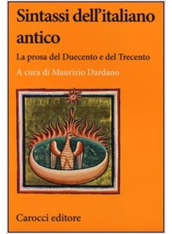 SINTASSI DELL'ITALIANO ANTICO. LA PROSA DEL DUECENTO E DEL TRECENTO