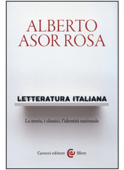 LETTERATURA ITALIANA. LA STORIA, I CLASSICI, L'IDENTITA' NAZIONALE