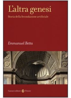 L'ALTRA GENESI. STORIA DELLA FECONDAZIONE ARTIFICIALE