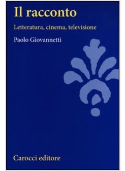 RACCONTO. LETTERATURA, CINEMA, TELEVISIONE (IL)