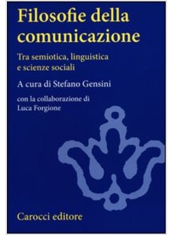 FILOSOFIE DELLA COMUNICAZIONE. TRA SEMIOTICA, LINGUISTICA E SCIENZE SOCIALI