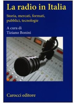 LA RADIO IN ITALIA STORIA MERCATI FORMATI PUBBLICI, TECNOLOGIE