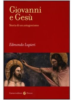 GIOVANNI E GESU'. STORIA DI UN ANTAGONISMO