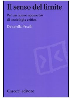 IL SENSO DEL LIMITE. PER UN NUOVO APPROCCIO DI SOCIOLOGIA CRITICA 
