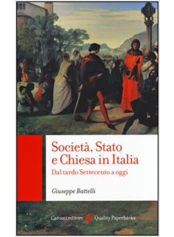 SOCIETA', STATO E CHIESA IN ITALIA. DAL TARDO SETTECENTO A OGGI