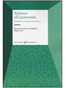 SCRIVERE ALL'UNIVERSITA'. PIANIFICARE E REALIZZARE TESTI EFFICACI