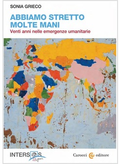 ABBIAMO STRETTO MOLTE MANI. VENTI ANNI NELLE EMERGENZE UMANITARIE