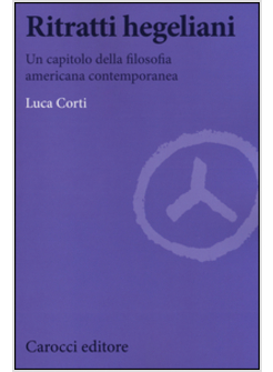 RITRATTI HEGELIANI. UN CAPITOLO DELLA FILOSOFIA AMERICANA CONTEMPORANEA