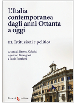 ITALIA CONTEMPORANEA DAGLI ANNI OTTANTA A OGGI (L'). VOL. 3: ISTITUZIONI E POLIT