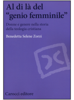 AL DI LA' DEL «GENIO FEMMINILE». DONNE E GENERE NELLA STORIA DELLA TEOLOGIA CRIS