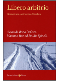 LIBERO ARBITRIO. STORIA DI UNA CONTROVERSIA FILOSOFICA