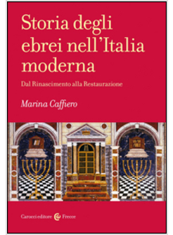 STORIA DEGLI EBREI NELL'ITALIA MODERNA. DAL RINASCIMENTO ALLA RESTAURAZIONE