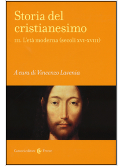 STORIA DEL CRISTIANESIMO. VOL. 3: L'ETA' MODERNA (SECOLI XVI-XVIII).