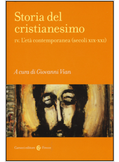 STORIA DEL CRISTIANESIMO. VOL. 4: L'ETA' CONTEMPORANEA (SECOLI XIX-XXI).