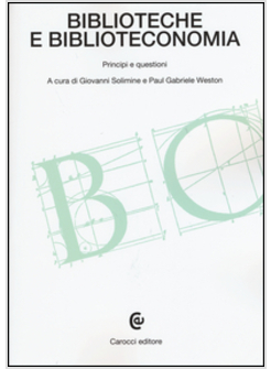 BIBLIOTECHE E BIBLIOTECONOMIA. PRINCIPI E QUESTIONI
