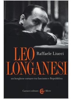 LEO LONGANESI, UN BORGHESE CORSARO TRA FASCISMO E REPUBBLICA