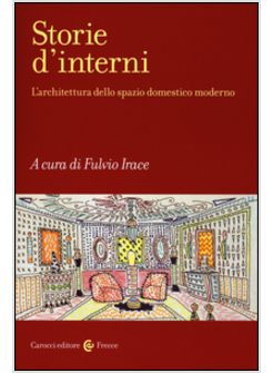 STORIE D'INTERNI. L'ARCHITETTURA DELLO SPAZIO DOMESTICO MODERNO. EDIZ. ILLUSTRAT