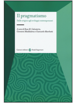 IL PRAGMATISMO. DALLE ORIGINI AGLI SVILUPPI CONTEMPORANEI