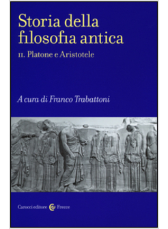 STORIA DELLA FILOSOFIA ANTICA. VOL. 2 PLATONE E ARISTOTELE