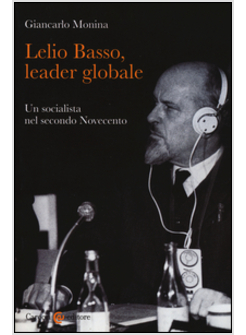 LELIO BASSO, LEADER GLOBALE. UN SOCIALISTA NEL SECONDO NOVECENTO