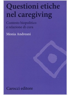 QUESTIONI ETICHE NEL CAREGIVING. CONTESTO BIOPOLITICO E RELAZIONE DI CURA