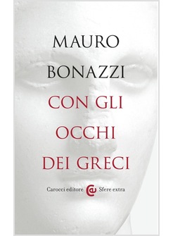CON GLI OCCHI DEI GRECI. SAGGEZZA ANTICA PER TEMPI MODERNI