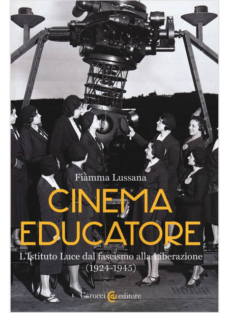 CINEMA EDUCATORE. L'ISTITUTO LUCE DAL FASCISMO ALLA LIBERAZIONE (1924-1945)