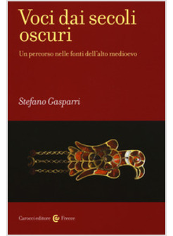 VOCI DAI SECOLI OSCURI. UN PERCORSO NELLE FONTI DELL'ALTO MEDIOEVO