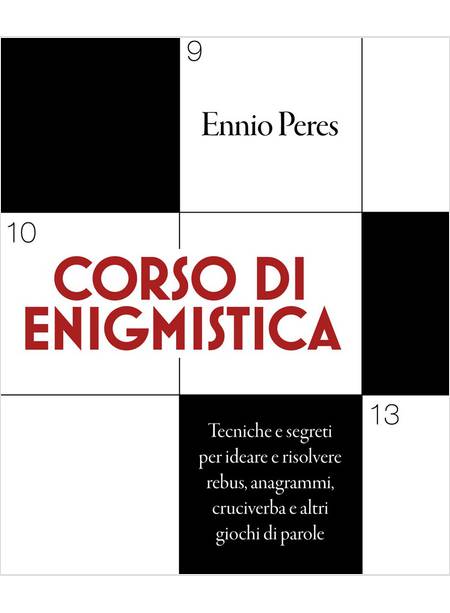 CORSO DI ENIGMISTICA. TECNICHE E SEGRETI PER IDEARE E RISOLVERE REBUS, ANAGRAMMI