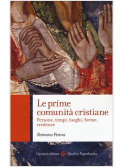 LE PRIME COMUNITA' CRISTIANE. PERSONE, TEMPI, LUOGHI, FORME, CREDENZE