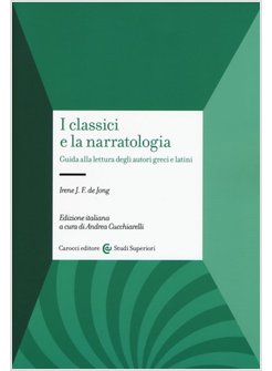 I CLASSICI E LA NARRATOLOGIA GUIDA ALLA LETTURA DEGLI AUTORI GRECI E LATINI