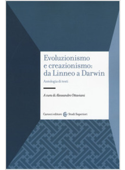 EVOLUZIONISMO E CREAZIONISMO: DA LINNEO A DARWIN. ANTOLOGIA DI TESTI