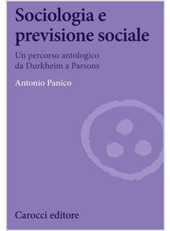 SOCIOLOGIA E PREVISIONE SOCIALE. UN PERCORSO ANTOLOGICO DA DURKHEIM A PARSON