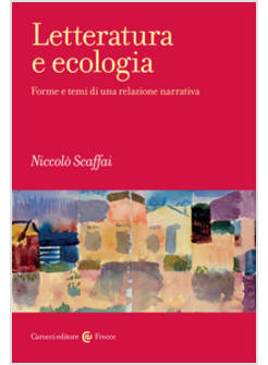 LETTERATURA E ECOLOGIA. FORME E TEMI DI UNA RELAZIONE NARRATIVA