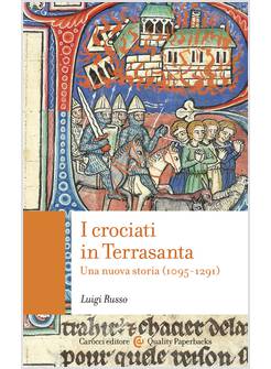 I CROCIATI IN TERRASANTA. UNA NUOVA STORIA (1095-1291)