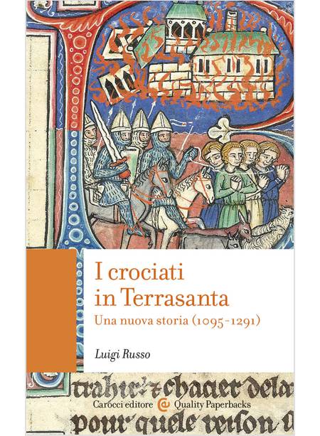 I CROCIATI IN TERRASANTA. UNA NUOVA STORIA (1095-1291)