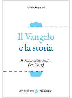 IL VANGELO E LA STORIA. IL CRISTIANESIMO ANTICO (SECOLI I-IV) 