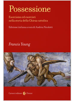 POSSESSIONE. ESORCISMO ED ESORCISTI NELLA STORIA DELLA CHIESA CATTOLICA