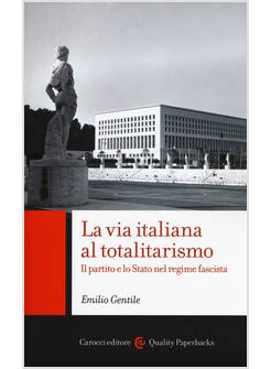 VIA ITALIANA AL TOTALITARISMO. IL PARTITO E LO STATO NEL REGIME FASCISTA (LA)